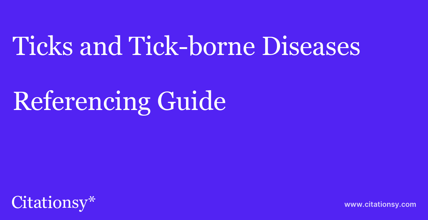 cite Ticks and Tick-borne Diseases  — Referencing Guide